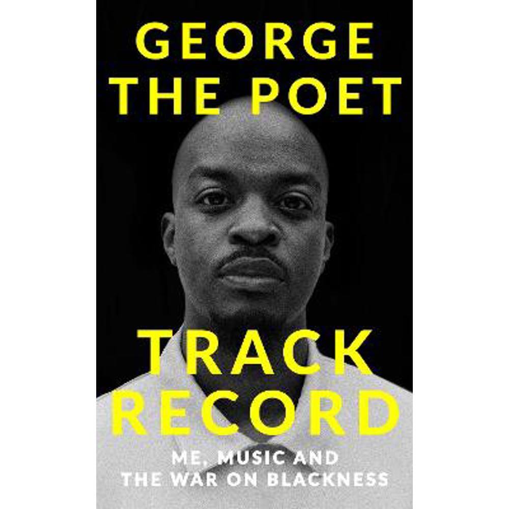 Track Record: Me, Music, and the War on Blackness (Hardback) - George the Poet